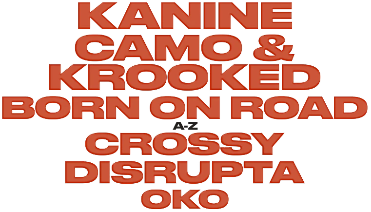 Line-up: Kanine, Camo & Krooked, Born On Road, and A–Z Crossy, Disrupta, Oko